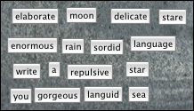 poem: elaborate moon delicate stare enormous rain sordid language write a repulsive star you gorgeous languid sea